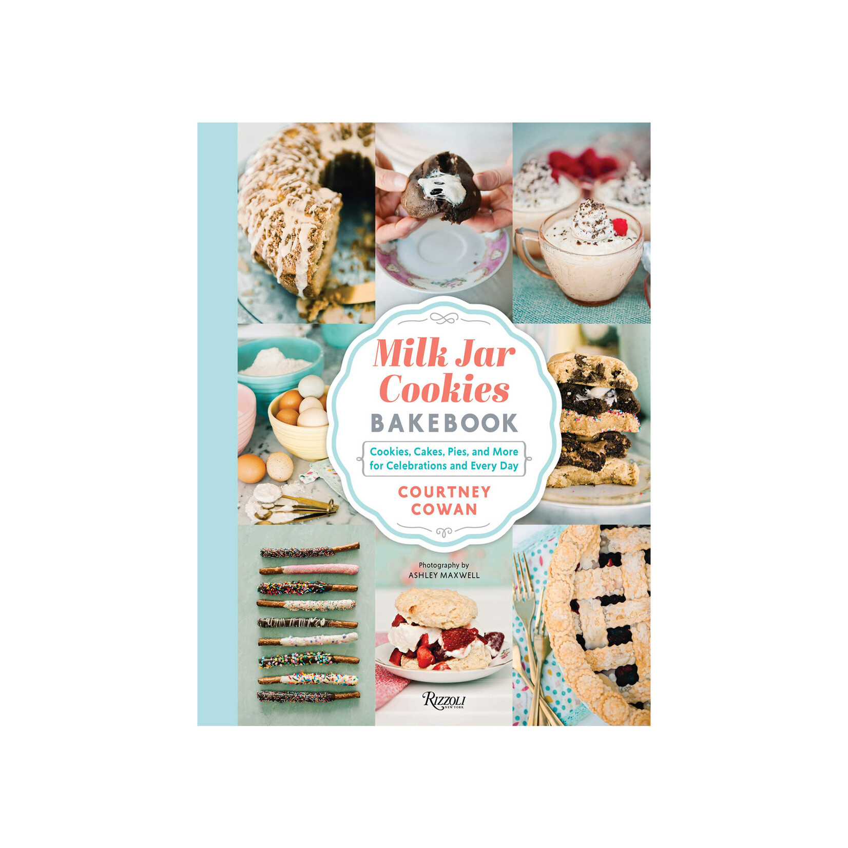 Milk Jar Cookies Bakebook: Cookies, Cakes, Pies and More for Celebrations and Every Day