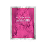 Actar Publishers Projective Ecologies 2020
