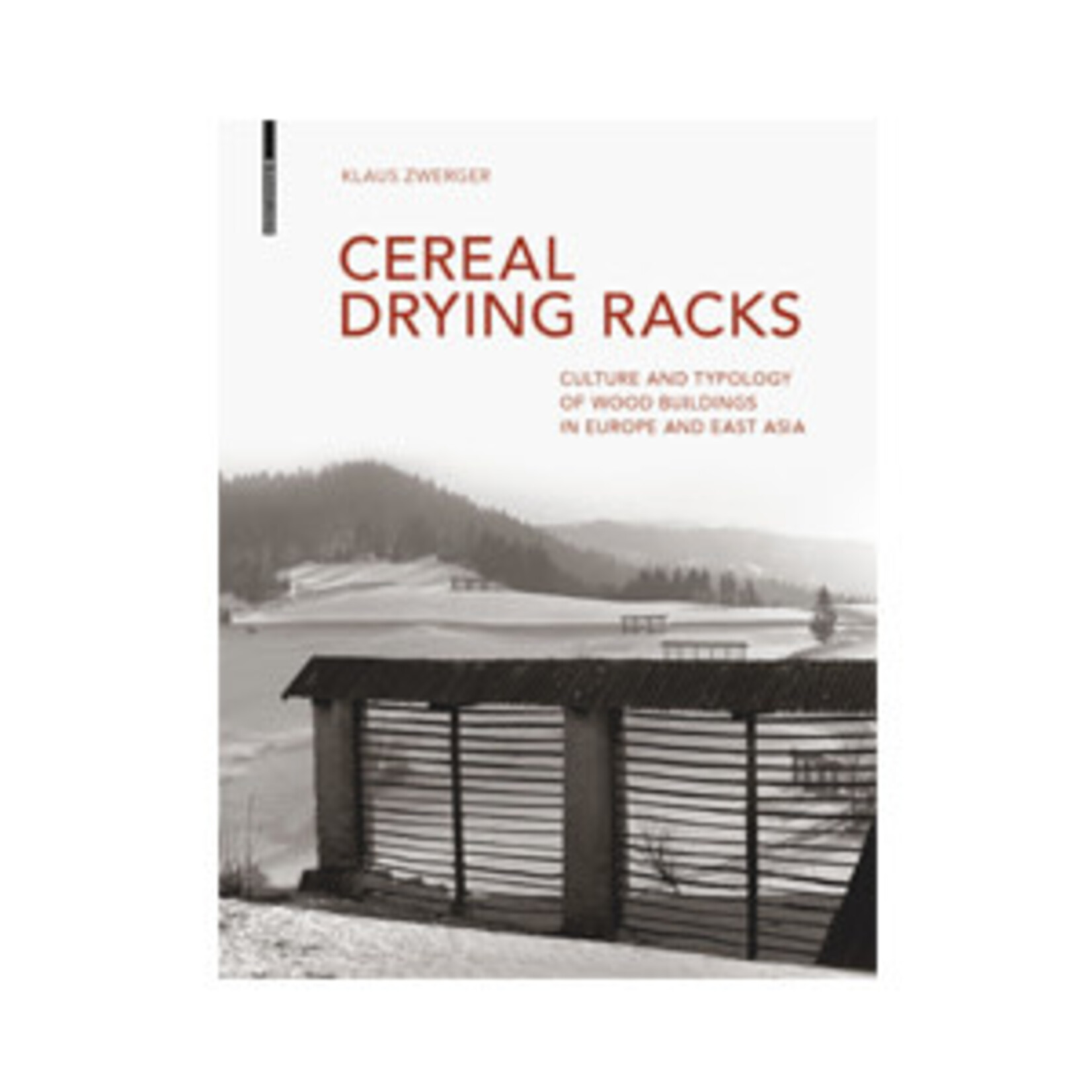 Birkhäuser Cereal Drying Racks: Culture and Typology of Wood Buildings in Europe and East Asia