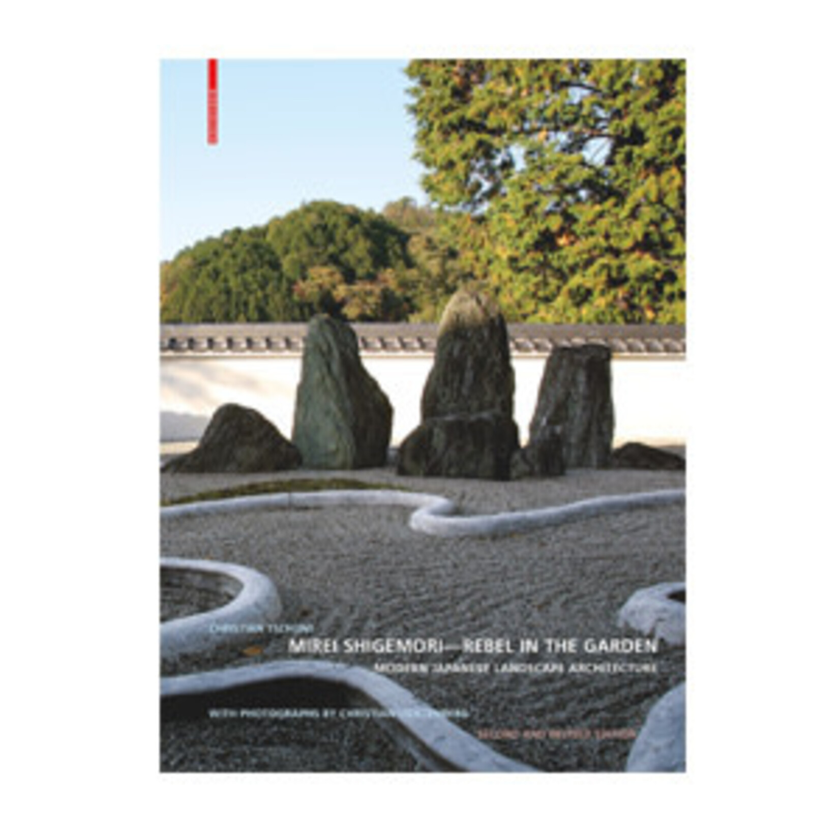 Birkhäuser Mirei Shigemori - Rebel in the Garden: Modern Japanese Landscape Architecture