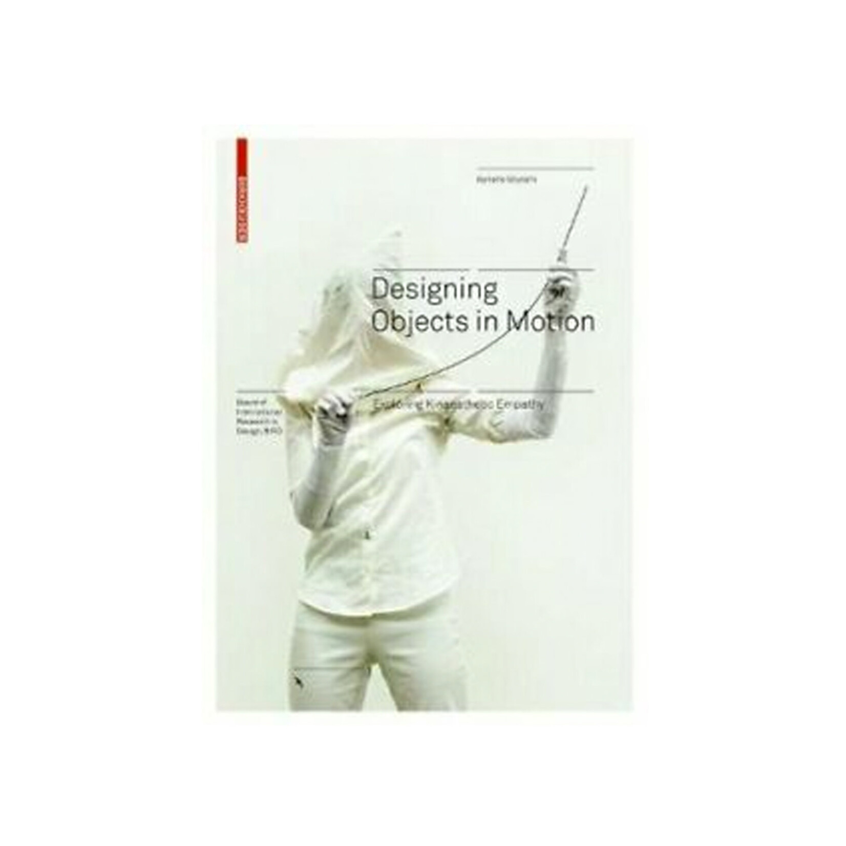 Birkhäuser Designing Objects in Motion: Exploring Kinaesthetic Empathy