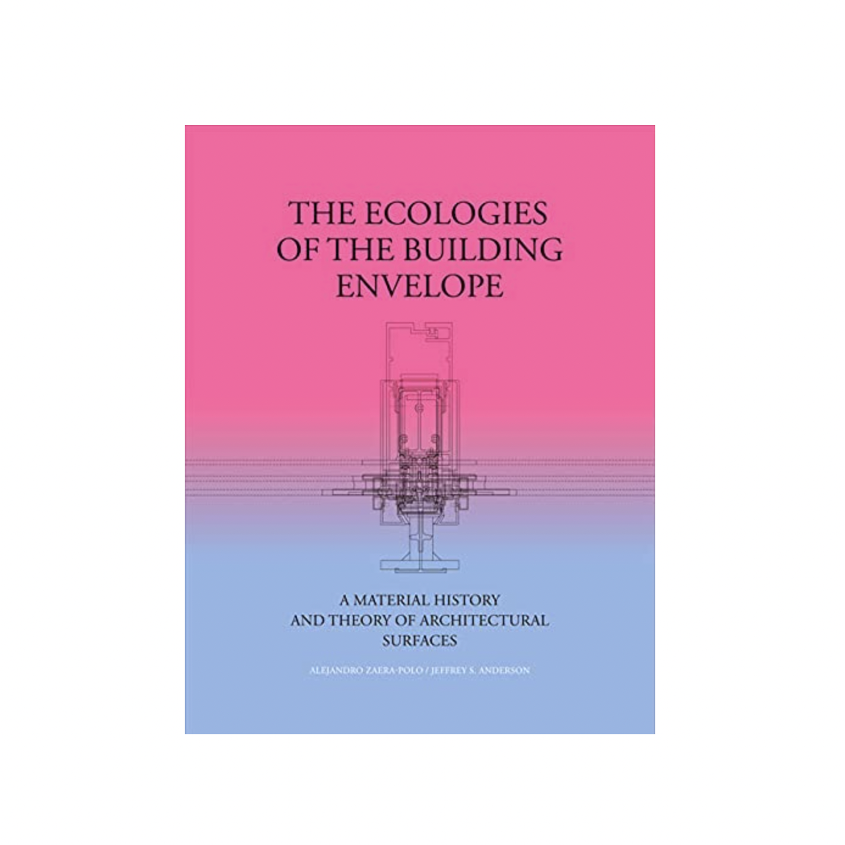 Actar Publishers The Ecologies of the Building Envelope