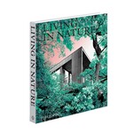 Living In Nature: Contemporary Houses in the Natural World