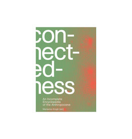 Connectedness: An Incomplete Encyclopedia of the Anthropocene