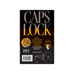 Caps Lock - How Capitalism Took Hold of Graphic Design and How to Escape From It