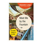 Meet Me By the Fountain: An Inside History of the Mall