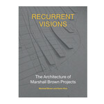 Recurrent Visions: The Architecture of Marshall Brown Projects
