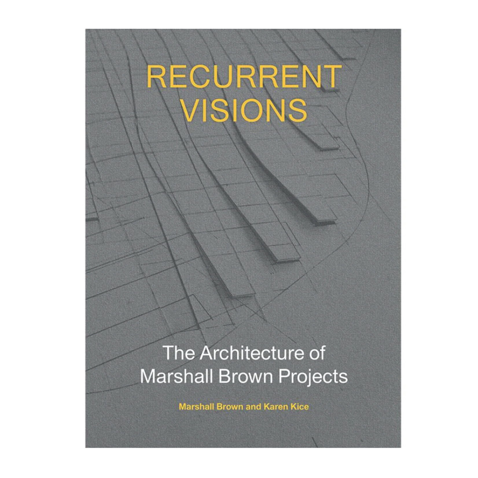Chronicle Books Recurrent Visions: The Architecture of Marshall Brown Projects