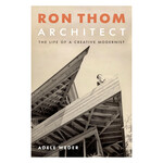 Ron Thom Architect: The Life of a Creative Modernist by Adele Weder