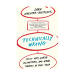 Technically Wrong: Sexist Apps, Biased Algorithms, and Other Threats of Toxic Tech