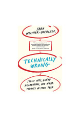 Technically Wrong: Sexist Apps, Biased Algorithms, and Other Threats of Toxic Tech