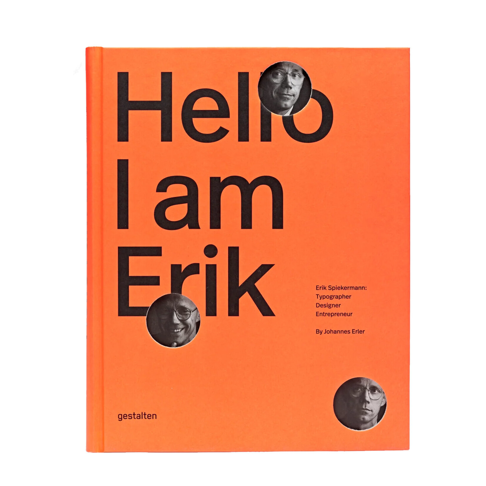 Gestalten Hello, I am Erik: Erik Spiekermann: Typographer, Designer, Entrepreneur