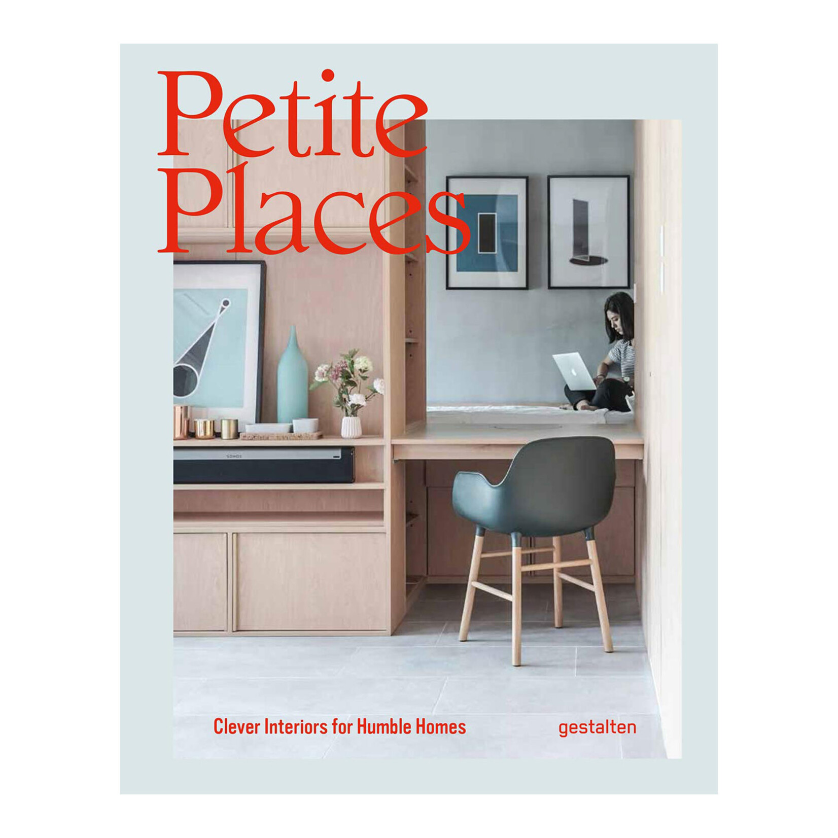 Gestalten Petite Places: Clever Interiors for Humble Homes
