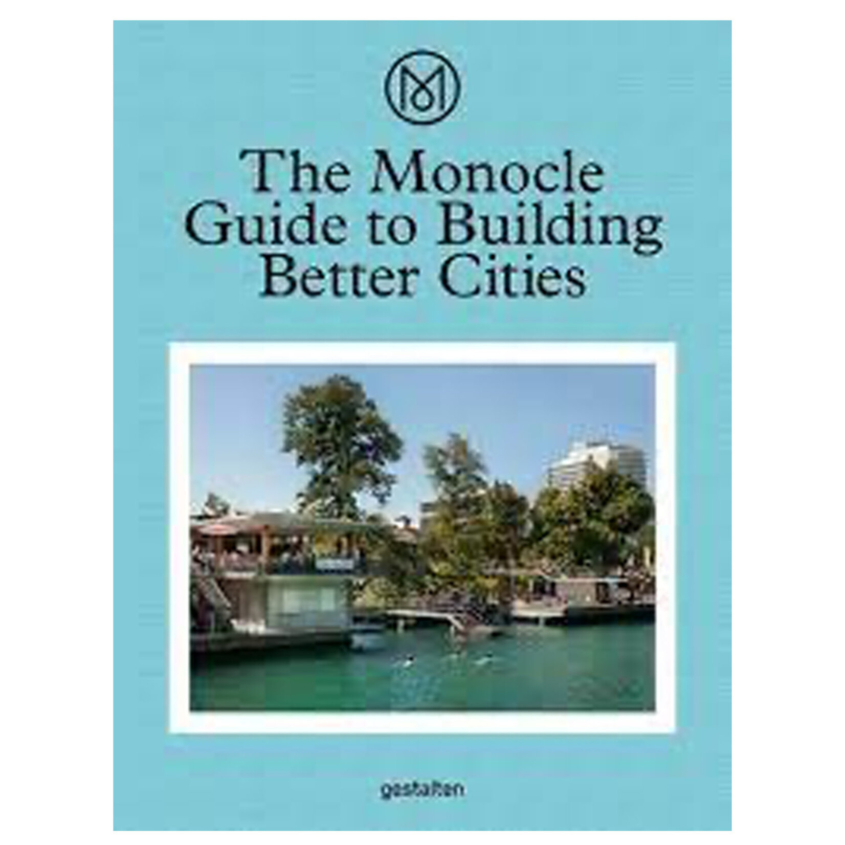 Gestalten The Monocle Guide to Building Better Cities