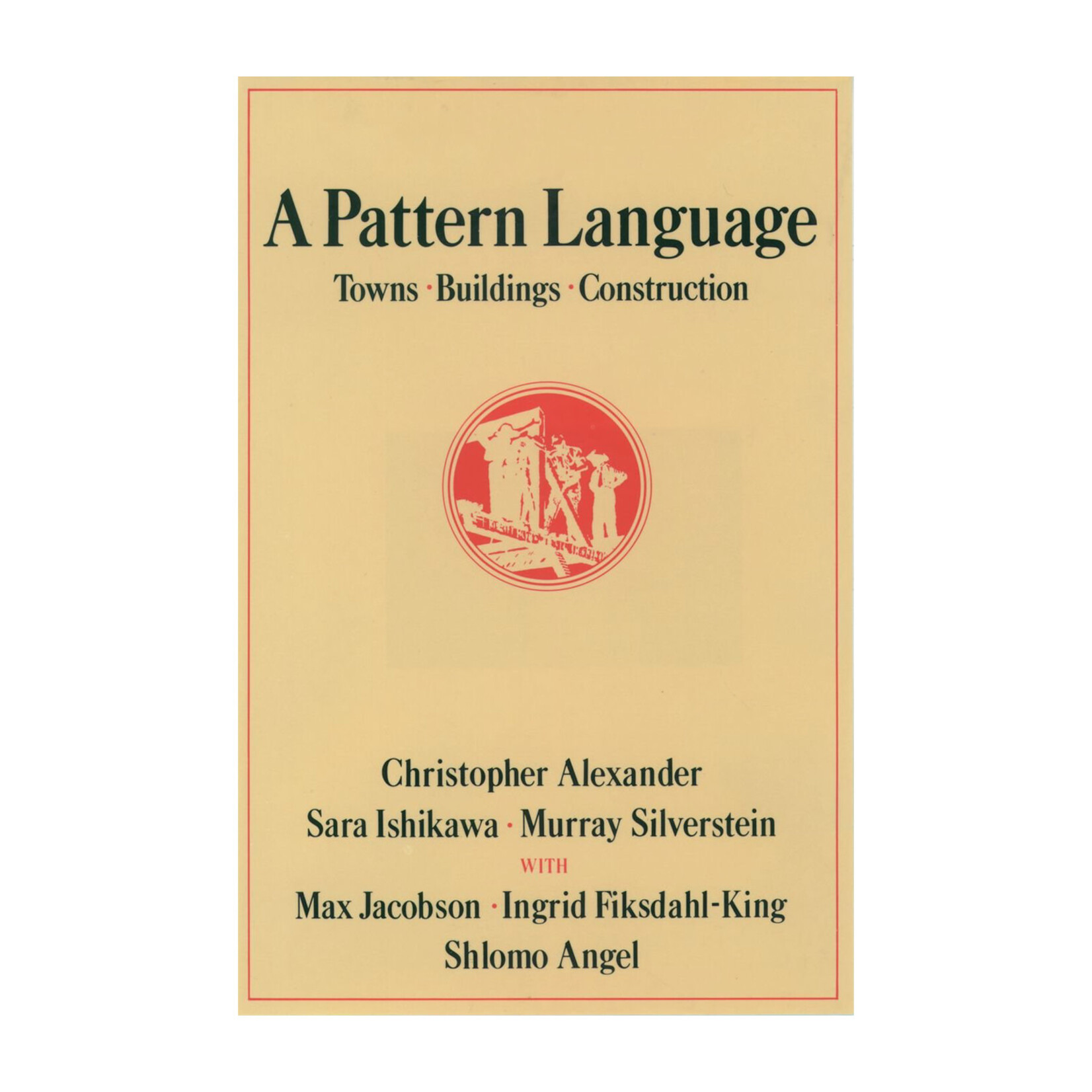 A Pattern Language: Towns, Buildings, Construction
