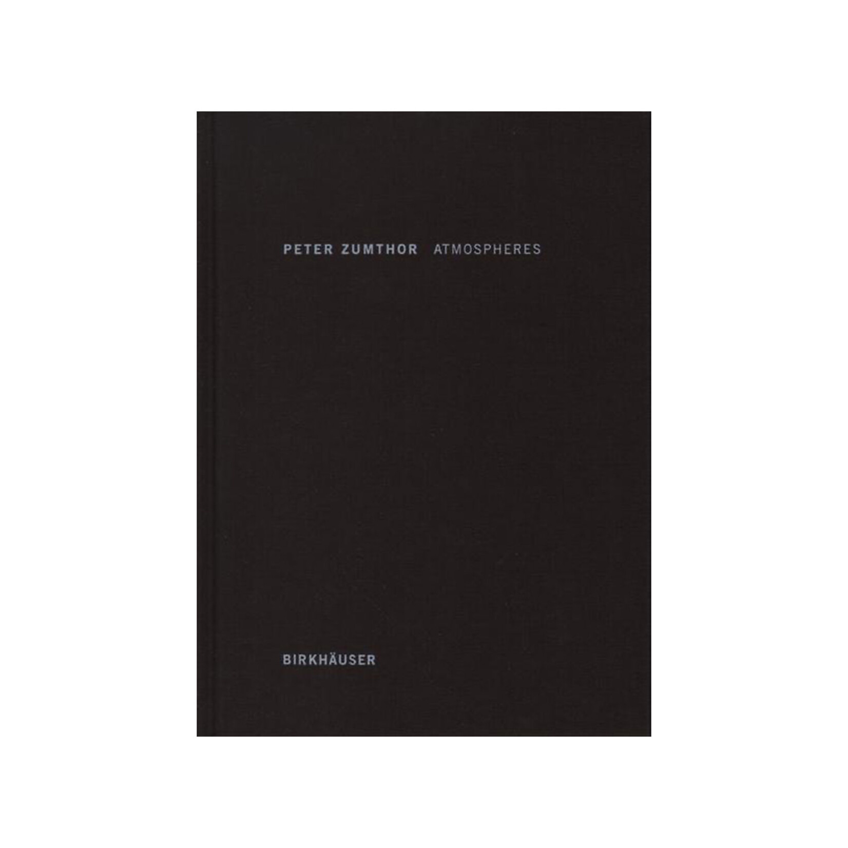 Birkhäuser Atmospheres: Architectural Environments - Surrounding Objects
