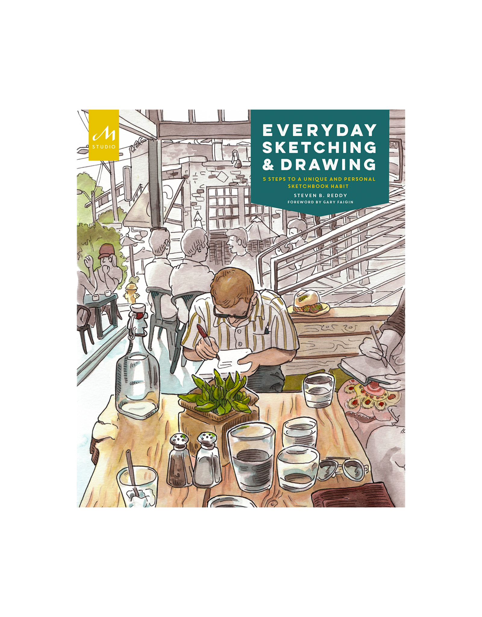 Everyday Sketching and Drawing: Five Steps to a Unique and Personal Sketchbook Habit