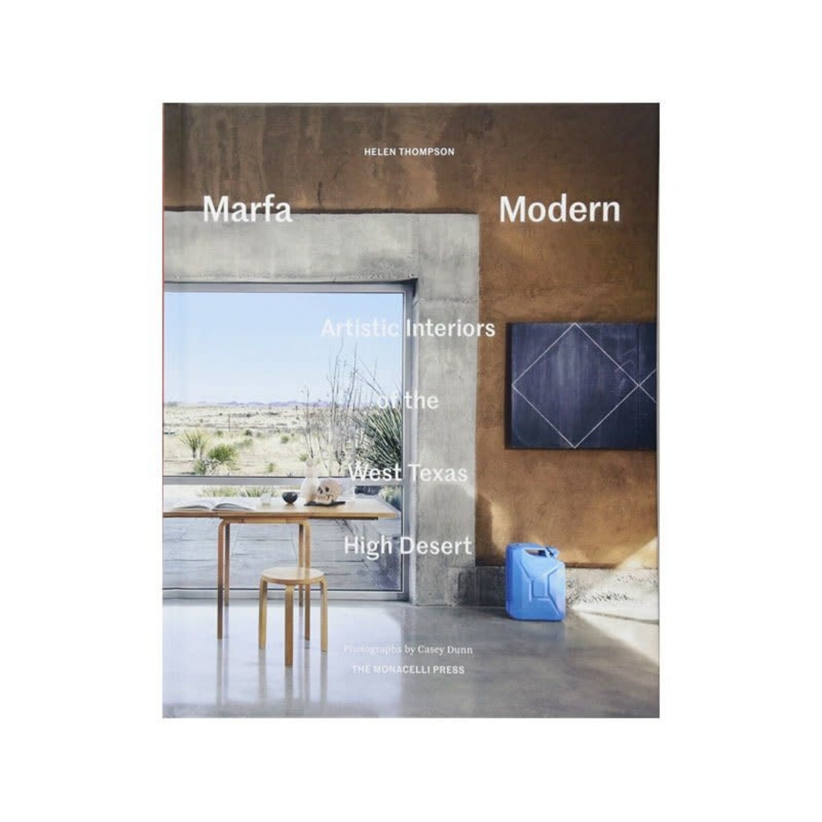 Monacelli Marfa Modern: Artistic Interiors of the West Texas High Desert