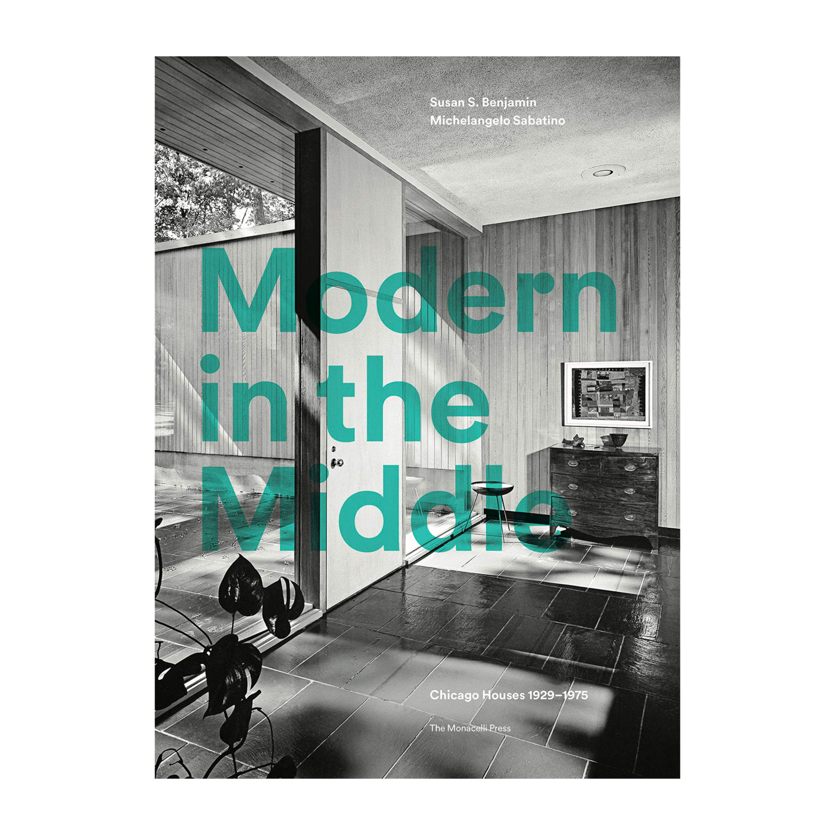 Monacelli Modern in the Middle: Chicago Houses 1929-75