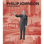 Philip Johnson A Visual Biography