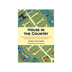 House in the Country : Where Our Suburbs and Garden Cities Came From and Why its Time to Leave Them Behind