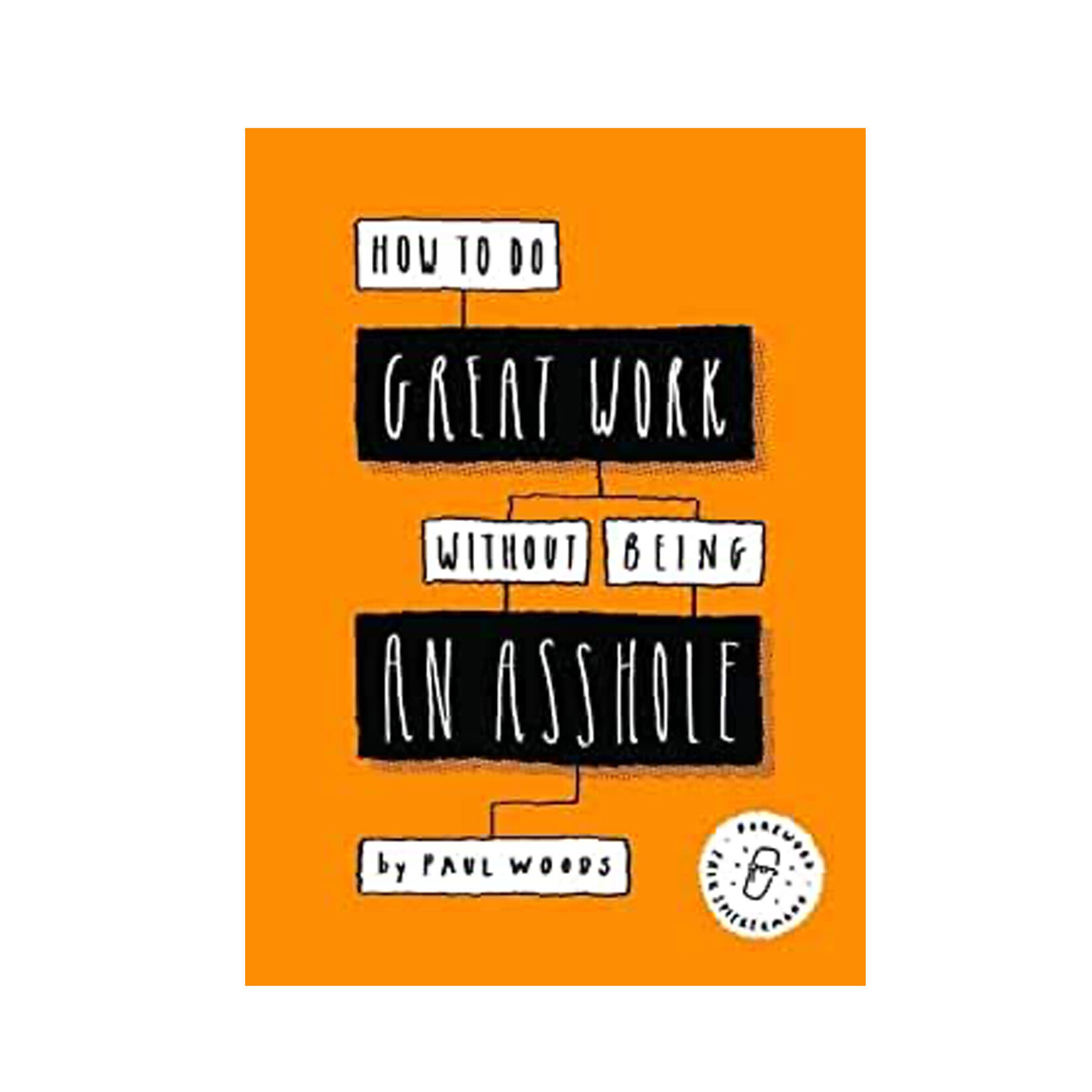 How to Do Great Work Without Being An Asshole