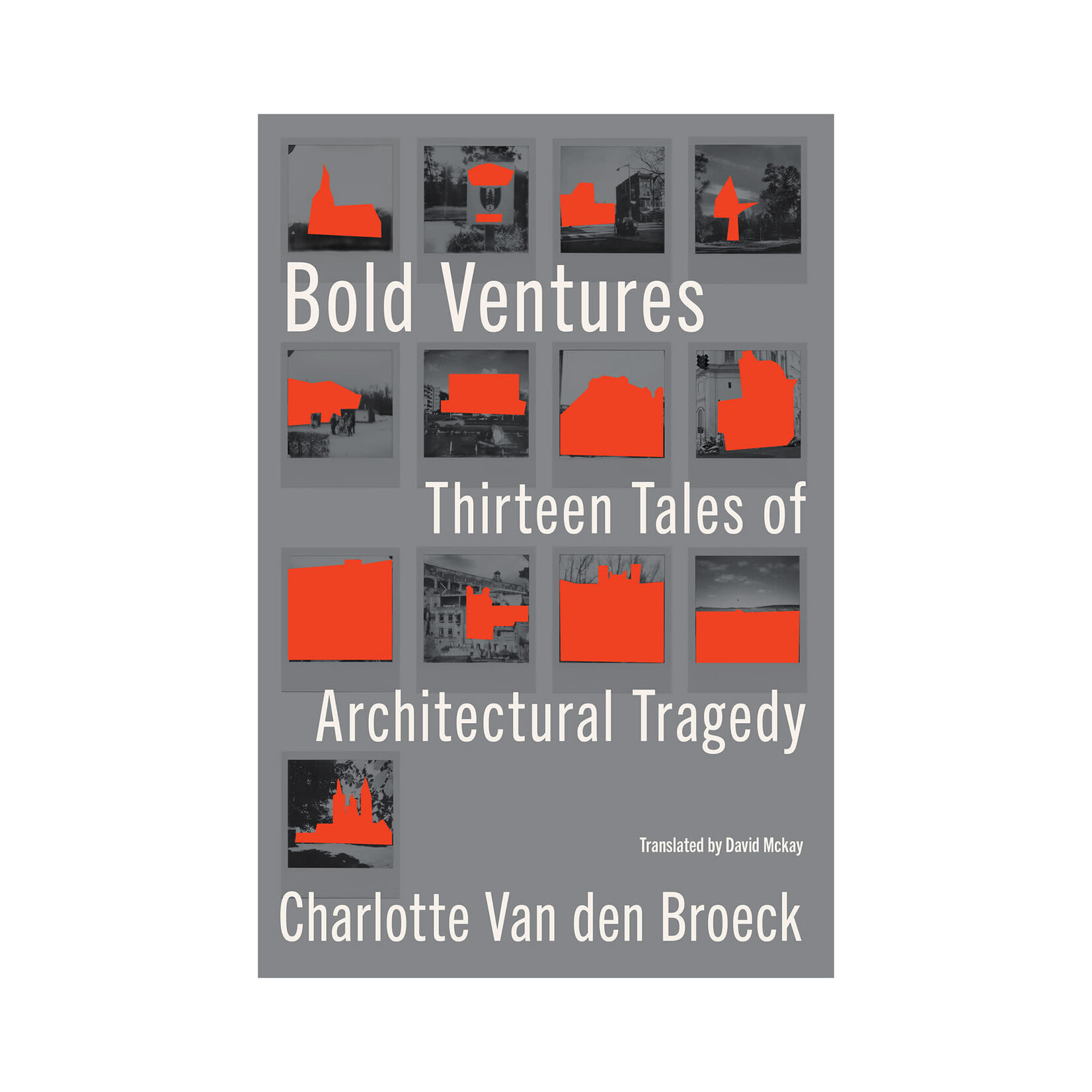 Bold Ventures: Thirteen Tales of Architectural Tragedy