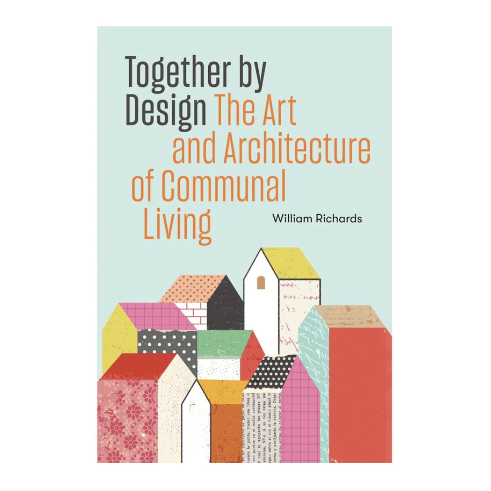 Princeton Architectural Press Together By Design: The Art and Architecture of Communal Living