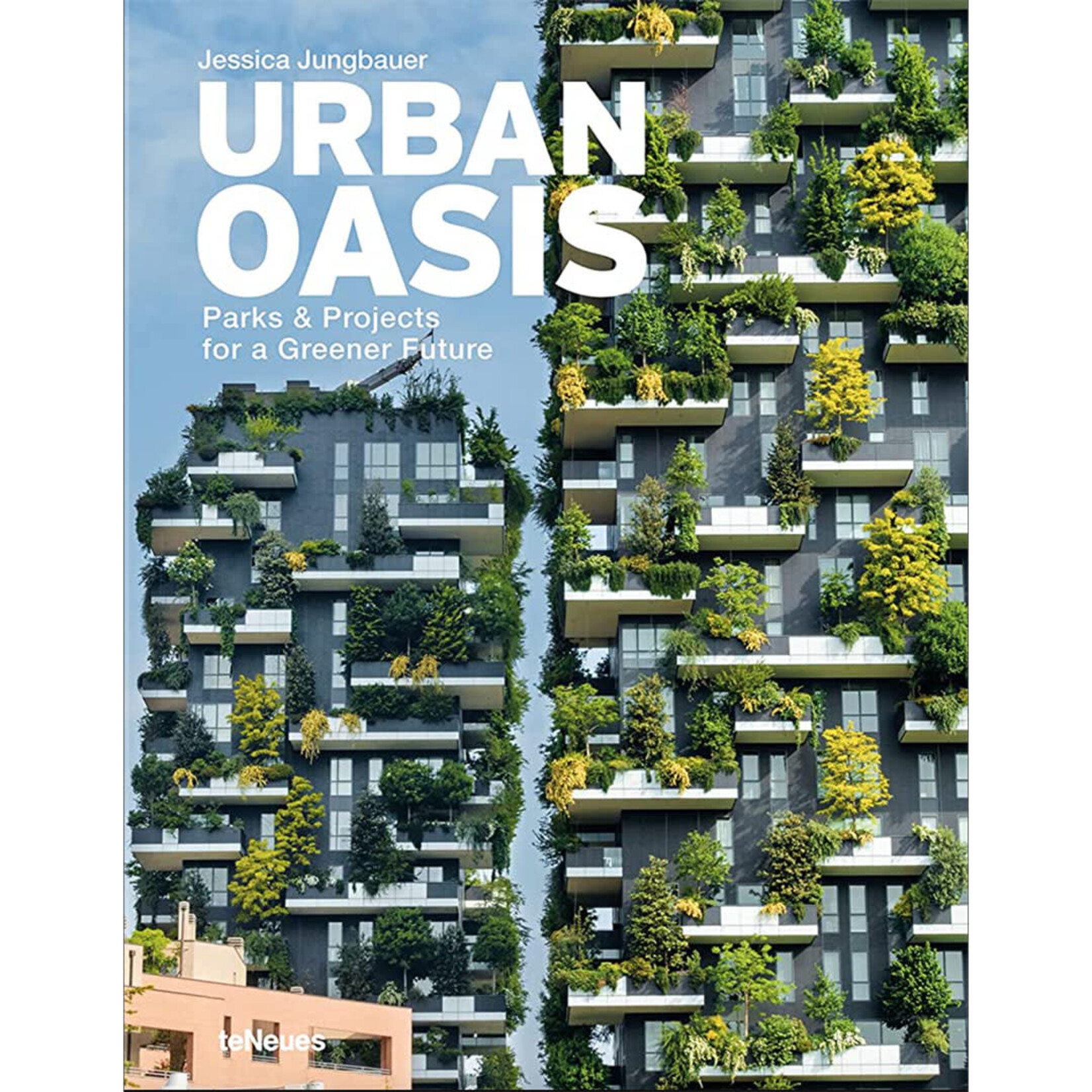 teNeues Urban Oasis: Parks and Green Projects around the World