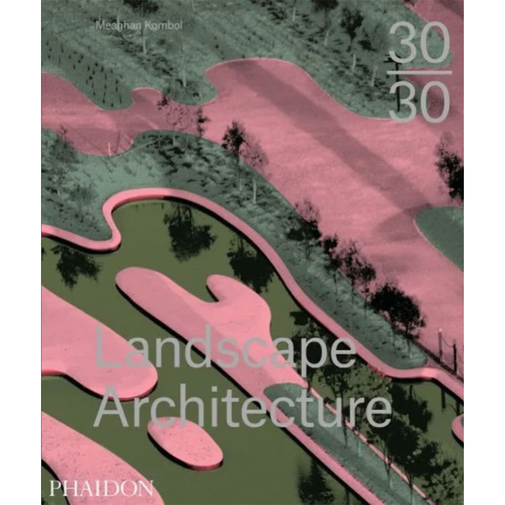 Phaidon 30:30 Landscape Architecture