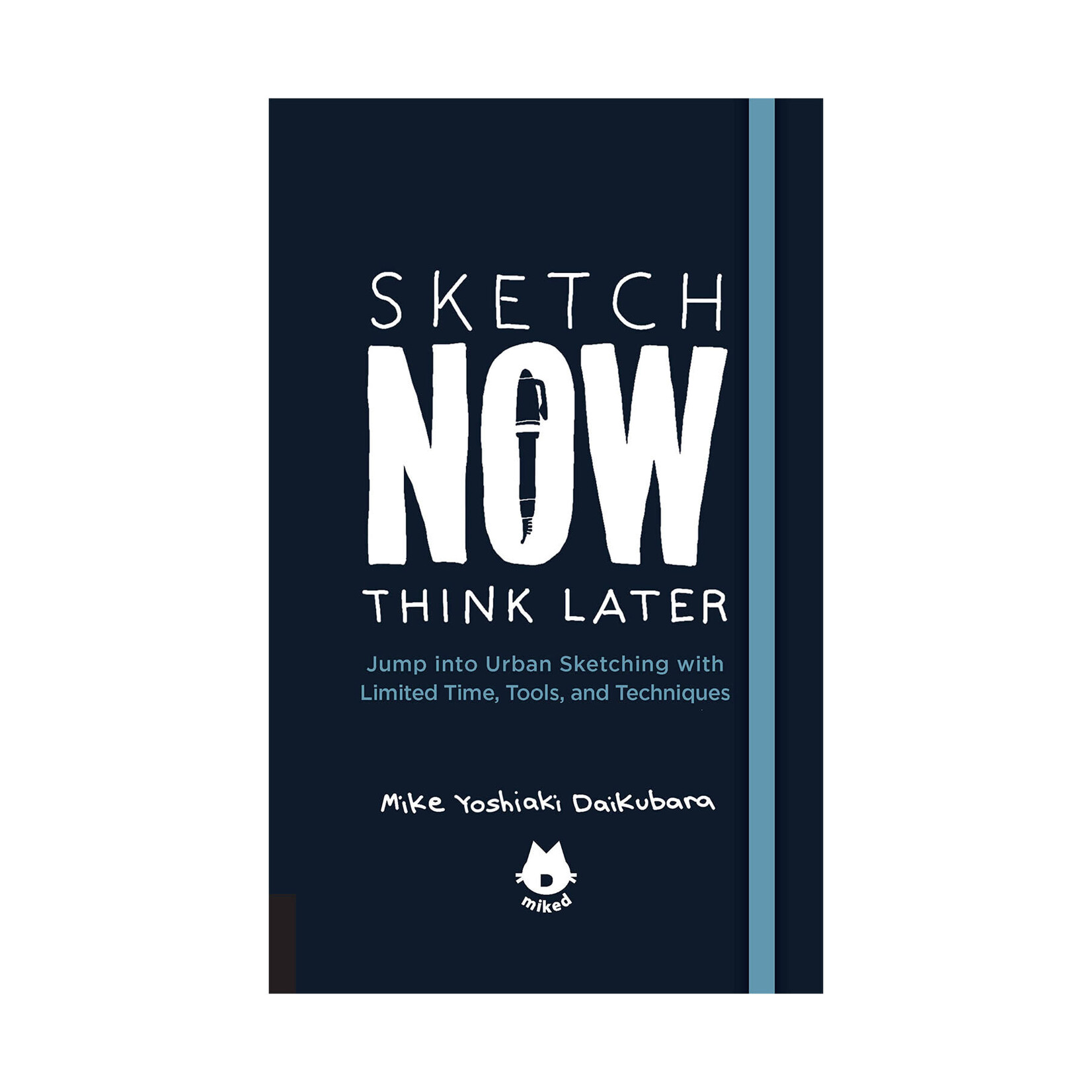 The Urban Sketching Handbook Sketch Now Think Later