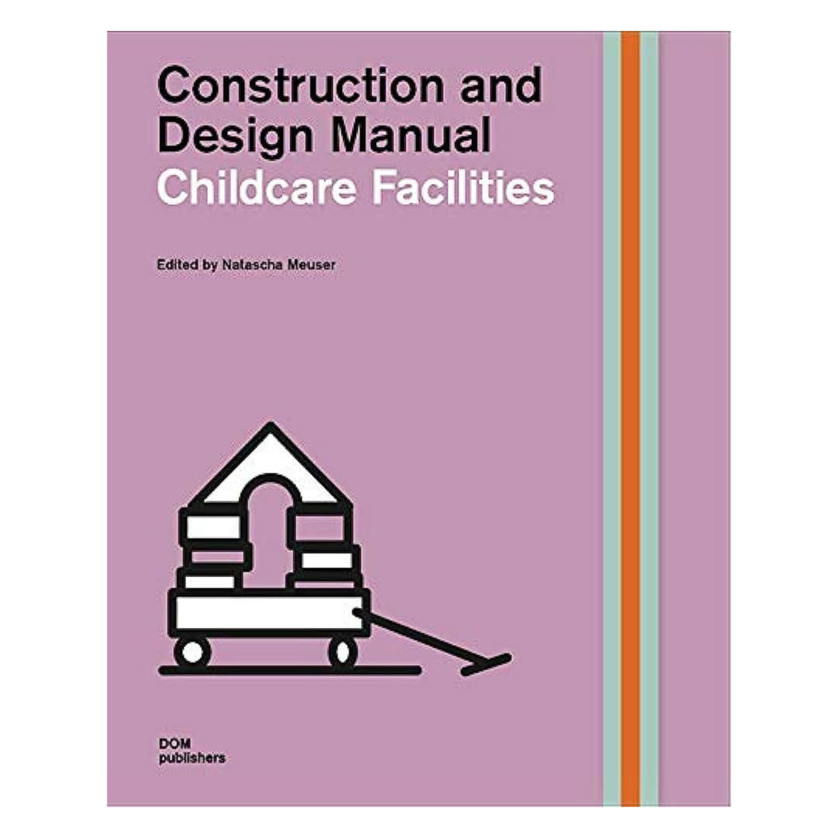 DOM Publishers Construction and Design Manual: Childcare Facilities