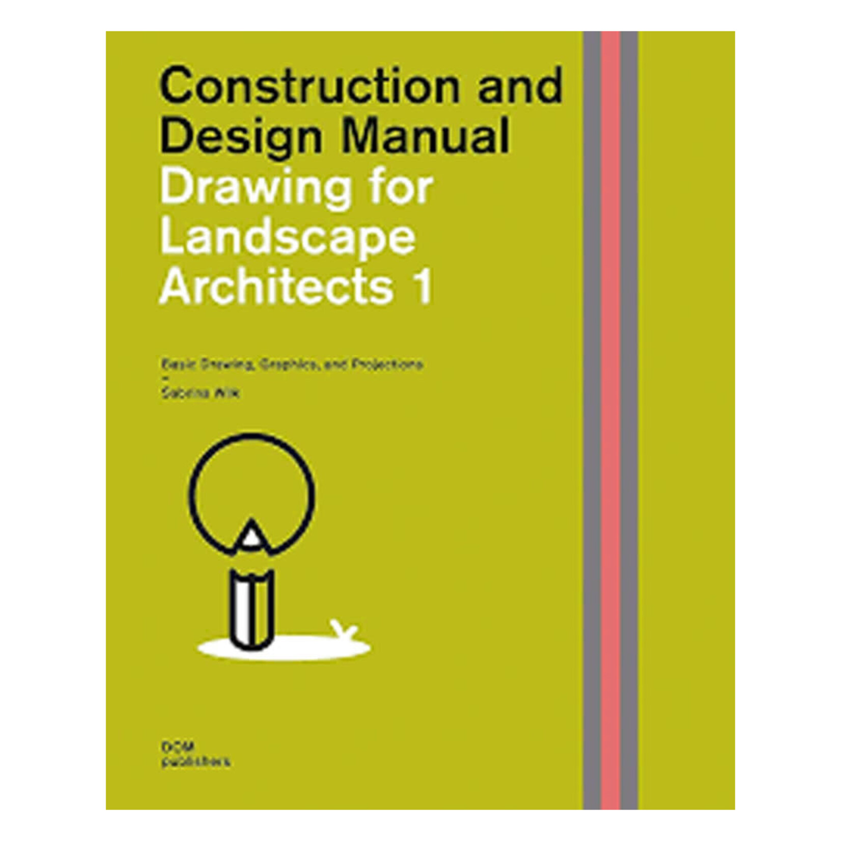 DOM Publishers Construction and Design Manual: Drawing for Landscape Architects 1 (First Edition)