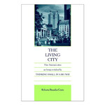 The Living City: How America's Cities Are Being Revitalized by Thinking Small in a Big Way