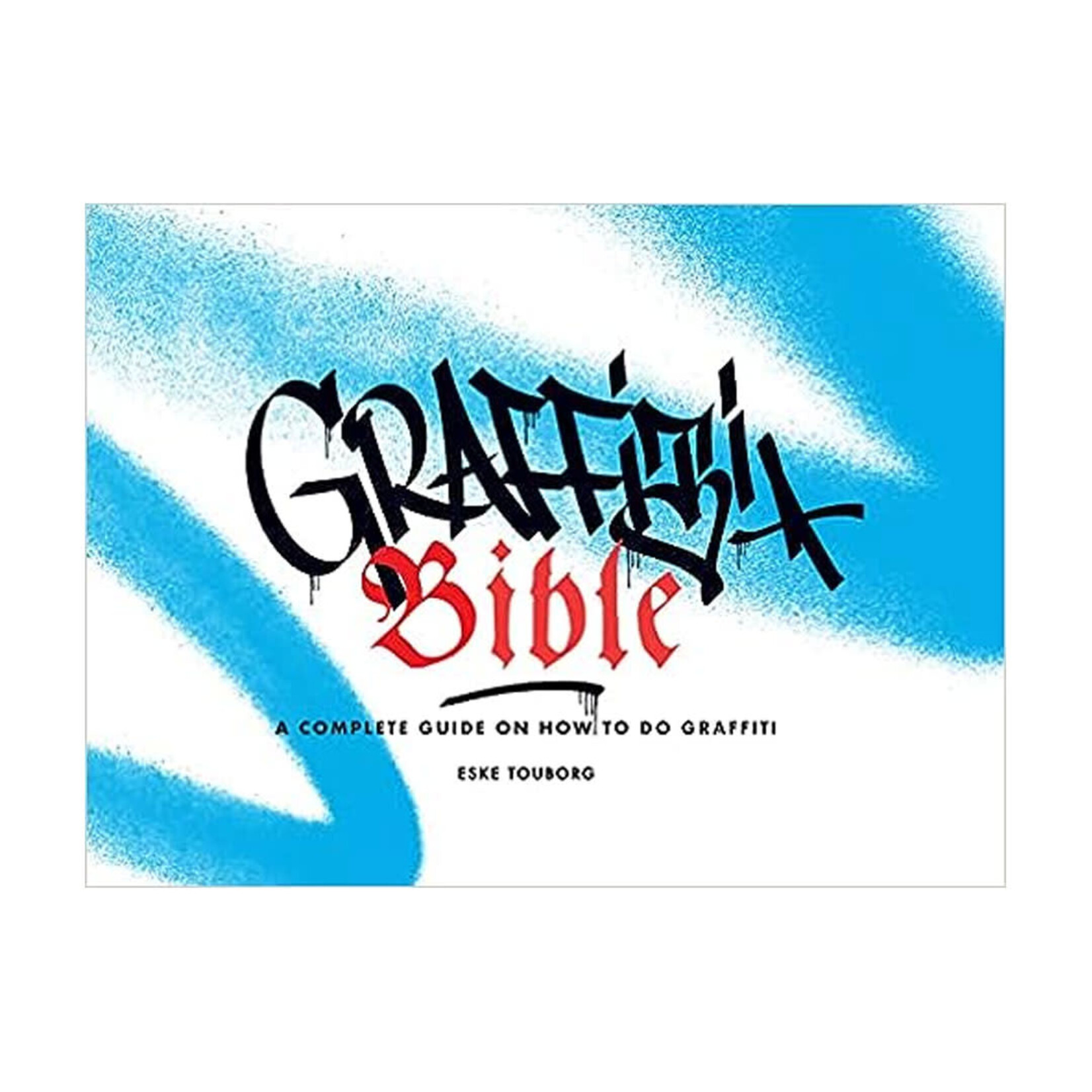 Hoaki Books Graffiti Bible: A Complete Guide on How to Do Graffiti