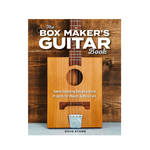 The Box Maker's Guitar Book: Sweet-Sounding Design & Build Projects for Makers & Musicians