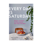 Chronicle Books Every Day is Saturday: Recipes + Strategies for Easy Cooking, Every Day of the Week
