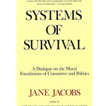 Knopf Doubleday Publishing Group Jane Jacobs Systems of Survival: A Dialogue on the Moral Foundations of Commerce and Politics