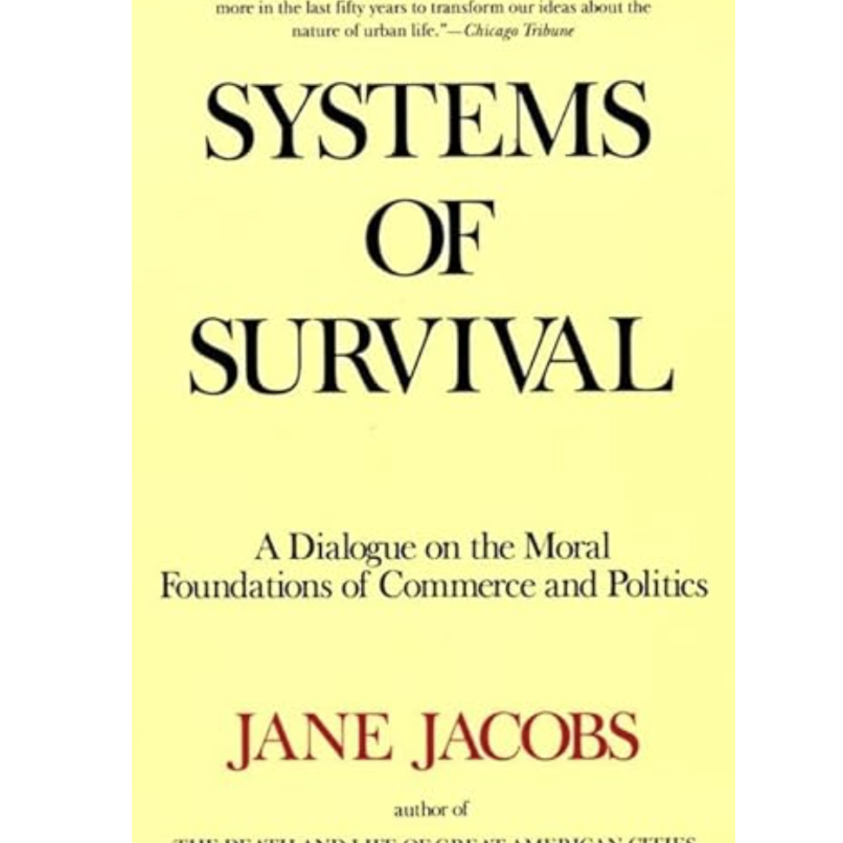 Knopf Doubleday Publishing Group Jane Jacobs Systems of Survival: A Dialogue on the Moral Foundations of Commerce and Politics