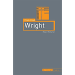 Frank Lloyd Wright: Robert McCarter (Critical Lives)