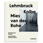 Lehmbruck—Kolbe—Mies van der Rohe