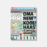 Birkhäuser Oma / Rem Koolhaas : A Critical Reader