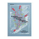 Birkhäuser Extended Urbanisation: Tracing Planetary Struggles