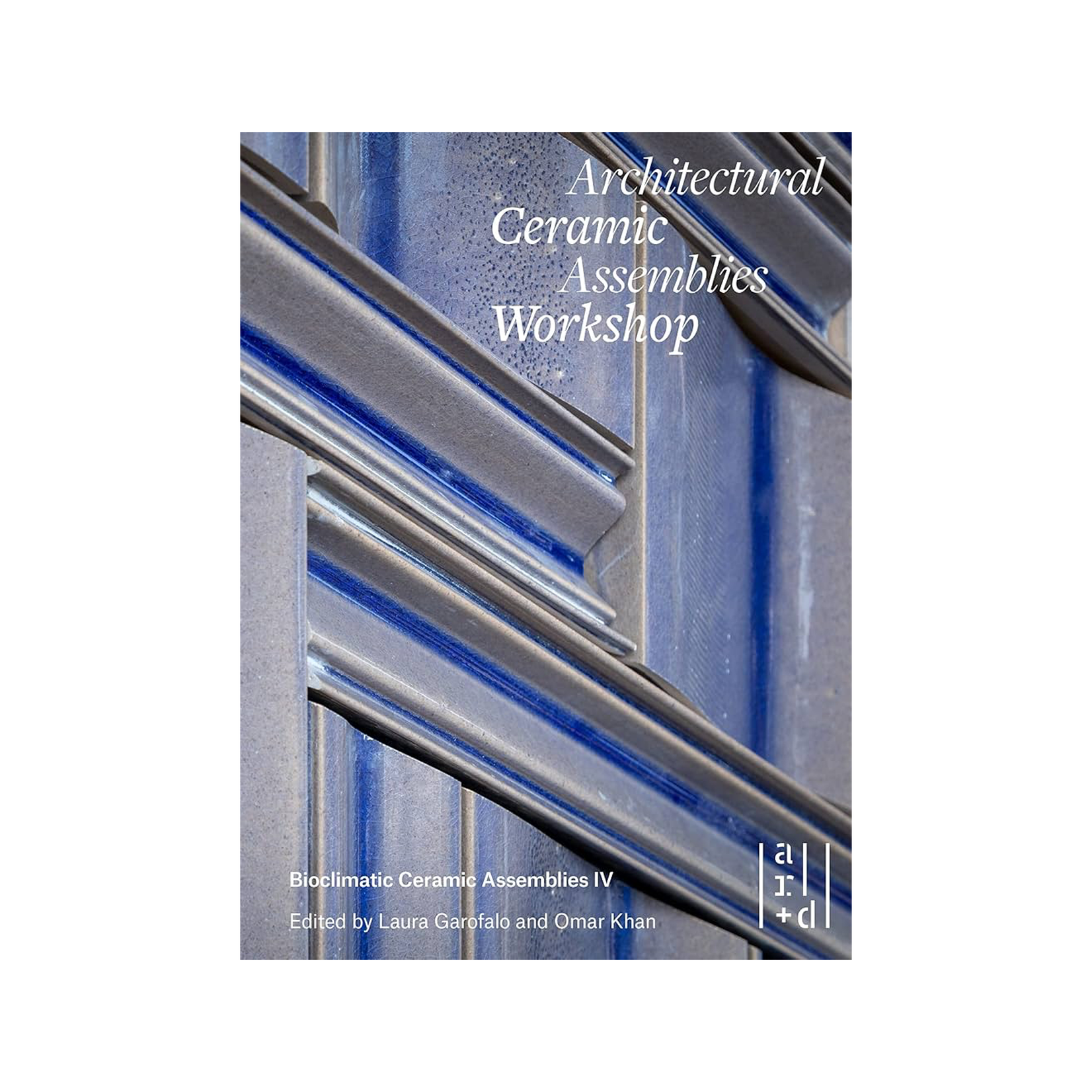 ORO Editions Architectural Ceramic Assemblies Workshop: Bioclimatic Ceramic Assemblies Iv