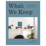 Abrams What We Keep : Advice from Artists and Designers on Living with the Things You Love