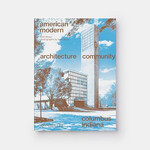 Monacelli American Modern: Architecture; Community; Columbus, Indiana