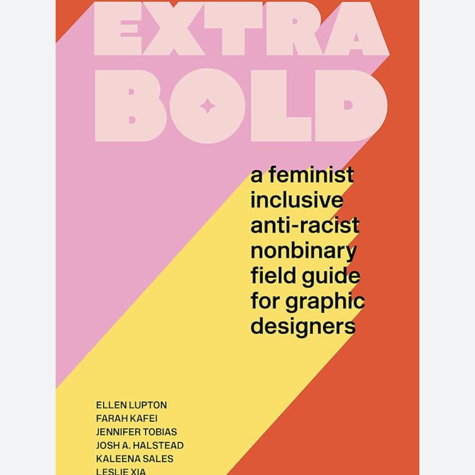 Chronicle Books Extra Bold: A Feminist, Inclusive, Anti-racist, Nonbinary Field Guide for Graphic Designers