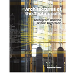 Lund Humphries Publishers  Architectures of the Technopolis: Archigram and the British High Tech