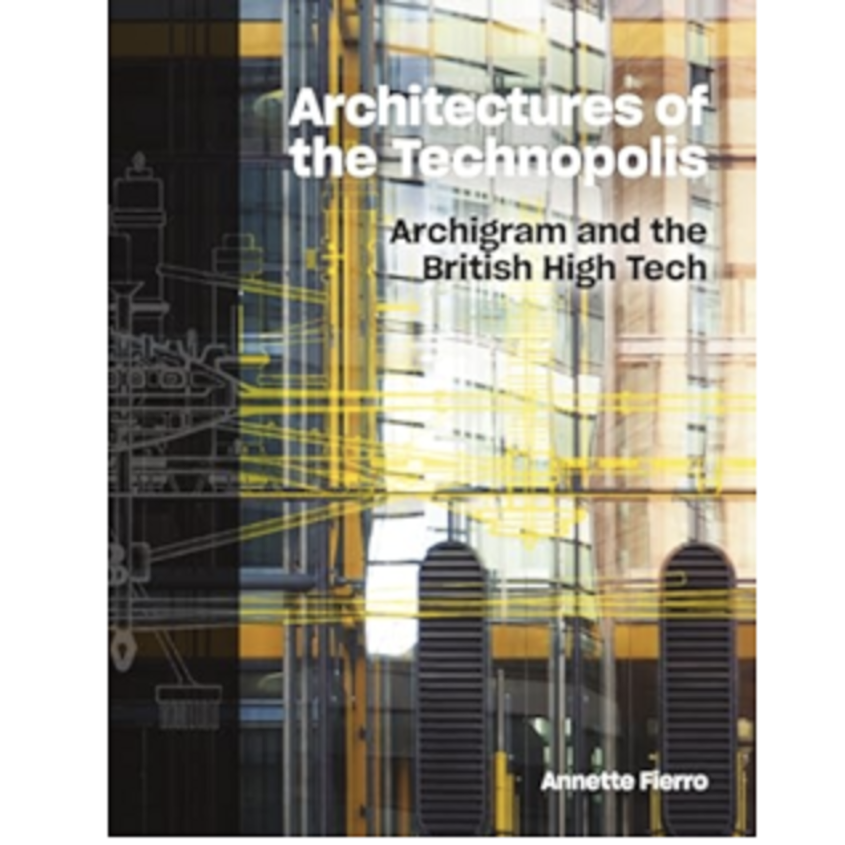 Architectures of the Technopolis: Archigram and the British High Tech