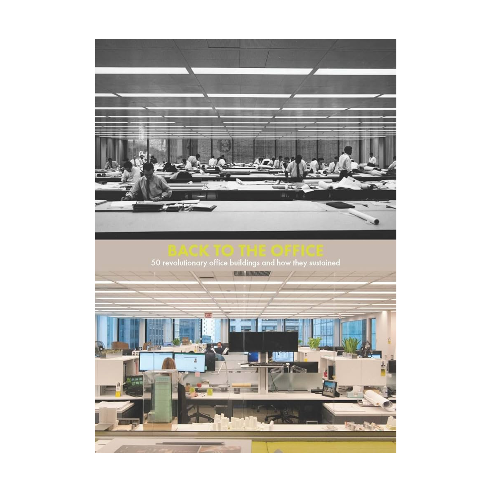 nai010 publishers Back to the Office: 50 Revolutionary Office Buildings and How They Sustained